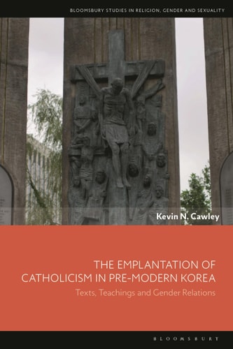 The Emplantation of Catholicism in Pre-modern Korea Texts, Teachings and Gender Relations