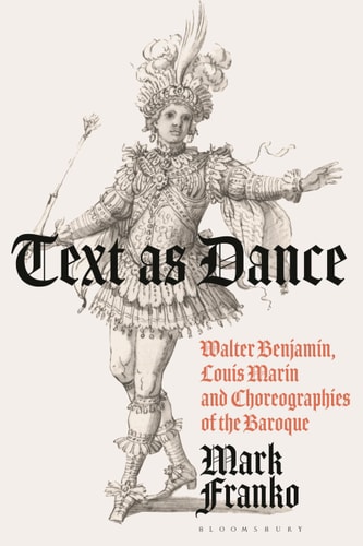 Text as Dance Walter Benjamin, Louis Marin and Choreographies of the Baroque