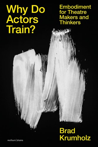 Why Do Actors Train? Embodiment for Theatre Makers and Thinkers