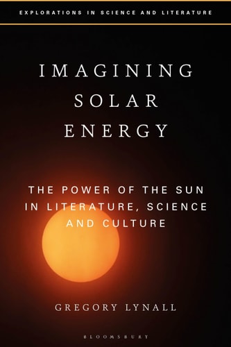 Imagining Solar Energy The Power of the Sun in Literature, Science and Culture