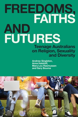 Freedoms, Faiths and Futures Teenage Australians on Religion, Sexuality and Diversity