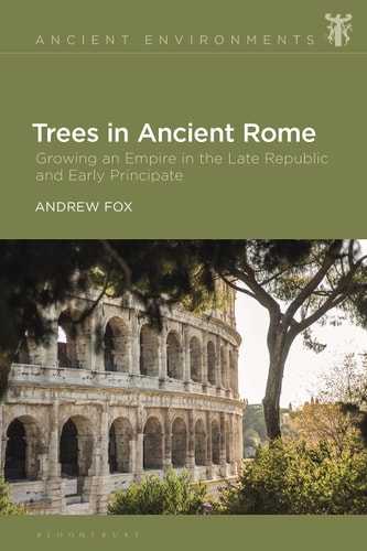 Trees in Ancient Rome Growing an Empire in the Late Republic and Early Principate