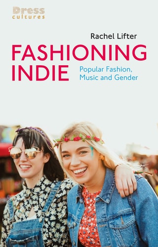 Fashioning Indie Popular Fashion, Music and Gender