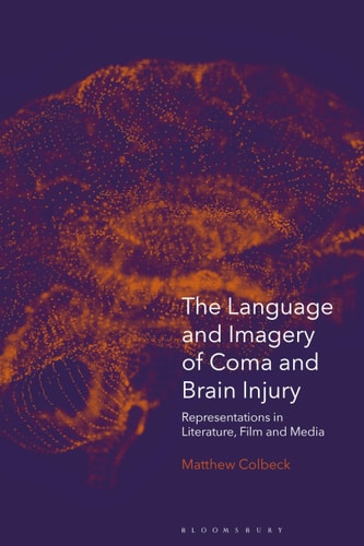 The Language and Imagery of Coma and Brain Injury Representations in Literature, Film and Media
