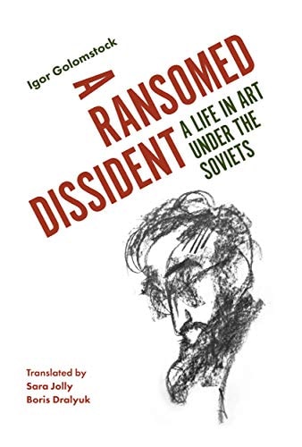 A Ransomed Dissident A Life in Art Under the Soviets