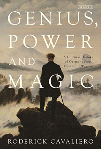 Genius, Power and Magic A Cultural History of Germany from Goethe to Wagner