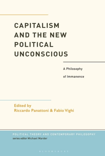 Capitalism and the New Political Unconscious A Philosophy of Immanence