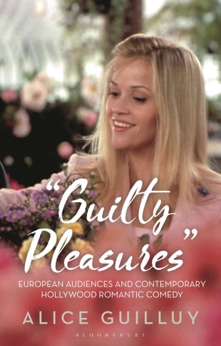 Guilty Pleasures' European Audiences and Contemporary Hollywood Romantic Comedy