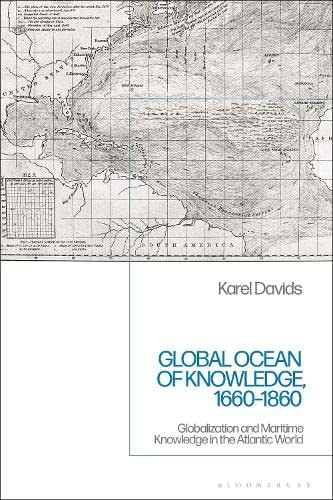 Global Ocean of Knowledge, 1660-1860 Globalization and Maritime Knowledge in the Atlantic World