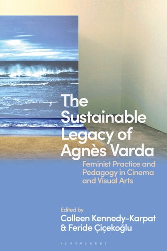 The Sustainable Legacy of Agnès Varda Feminist Practice and Pedagogy