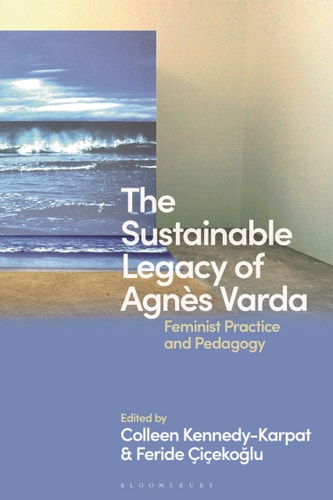 The Sustainable Legacy of Agnès Varda Feminist Practice and Pedagogy