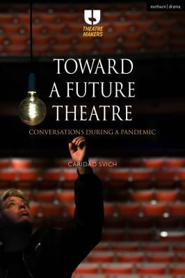 Toward a Future Theatre Conversations During a Pandemic