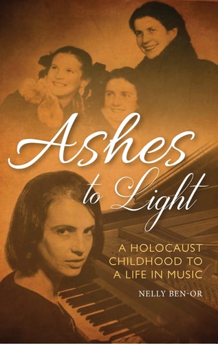 Ashes to Light A Holocaust Childhood to a Life in Music
