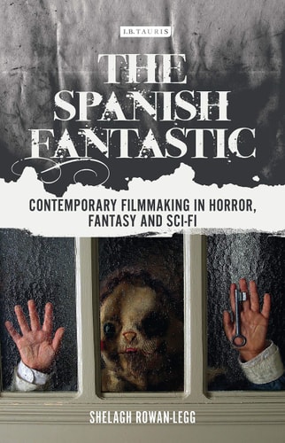 The Spanish Fantastic Contemporary Filmmaking in Horror, Fantasy and Sci-fi