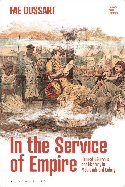 In the Service of Empire: Domestic Service and Mastery in Metropole and Colony