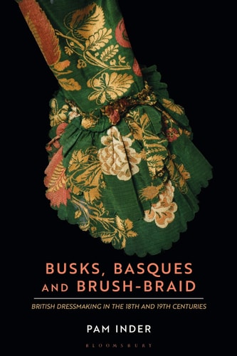 Busks, Basques and Brush-Braid British dressmaking in the 18th and 19th centuries