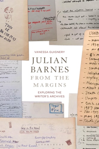 Julian Barnes from the Margins Exploring the Writer's Archives