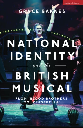 National Identity and the British Musical From Blood Brothers to Cinderella