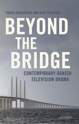 Beyond The Bridge Contemporary Danish Television Drama