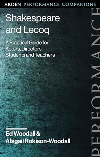 Shakespeare and Lecoq A Practical Guide for Actors, Directors, Students and Teachers