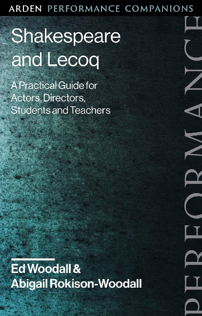 Shakespeare and Lecoq: A Practical Guide for Actors, Directors, Students and Teachers
