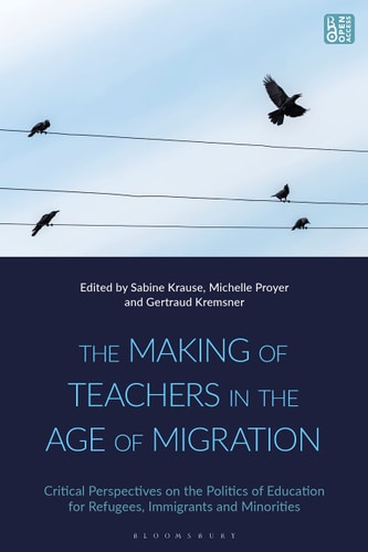 The Making of Teachers in the Age of Migration Critical Perspectives on the Politics of Education for Refugees, Immigrants and Minorities