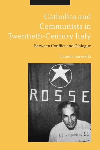 Catholics and Communists in Twentieth-Century Italy Between Conflict and Dialogue