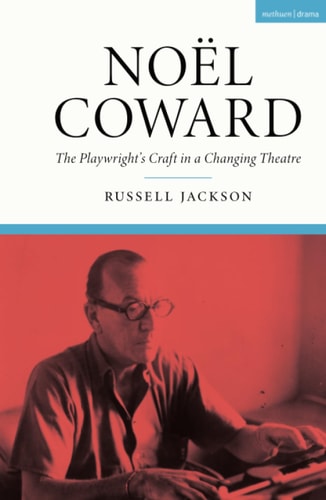 Noël Coward The Playwright’s Craft in a Changing Theatre