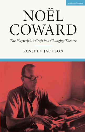 Noël Coward The Playwright’s Craft in a Changing Theatre