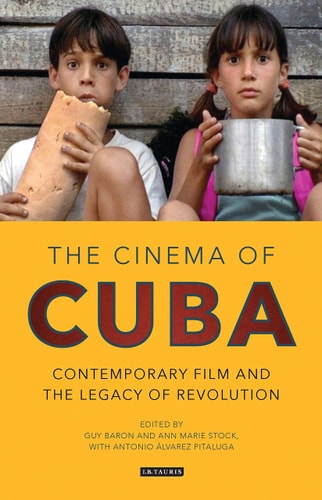 The Cinema of Cuba Contemporary Film and the Legacy of Revolution