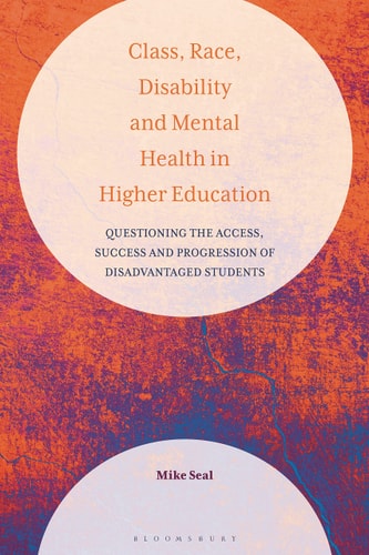 Class, Race, Disability and Mental Health in Higher Education Questioning the Access, Success and Progression of Disadvantaged Students