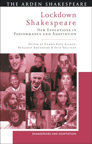 Lockdown Shakespeare New Evolutions in Performance and Adaptation
