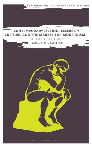 Contemporary Fiction, Celebrity Culture, and the Market for Modernism Fictions of Celebrity