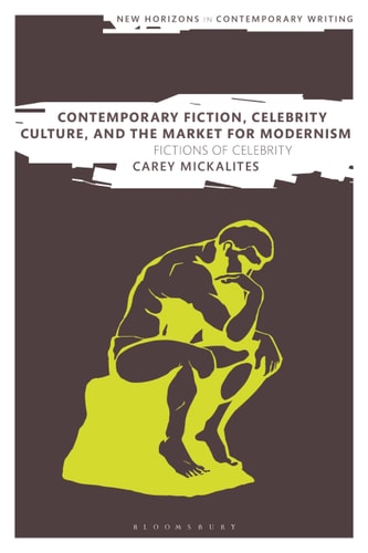 Contemporary Fiction, Celebrity Culture, and the Market for Modernism Fictions of Celebrity