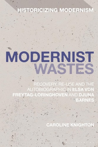 Modernist Wastes Recovery, Re-Use and the Autobiographic in Elsa von-Freytag-Lorighoven and Djuna Barnes
