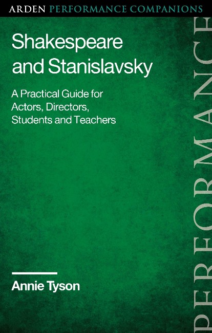 Shakespeare and Stanislavsky: A Practical Guide for Actors, Directors, Students and Teachers