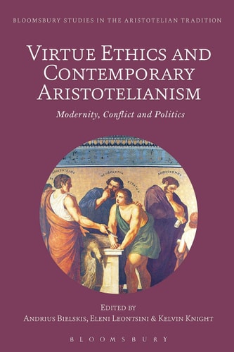 Virtue Ethics and Contemporary Aristotelianism Modernity, Conflict and Politics