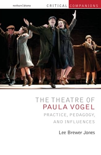 The Theatre of Paula Vogel Practice, Pedagogy, and Influences