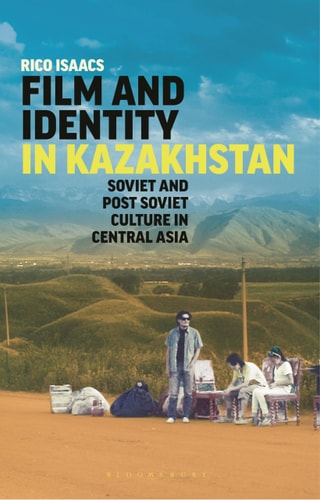 Film and Identity in Kazakhstan Soviet and Post-Soviet Culture in Central Asia