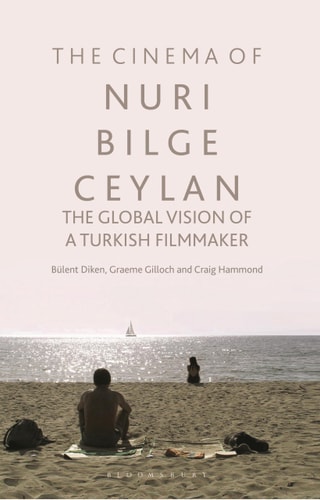 The Cinema of Nuri Bilge Ceylan The Global Vision of a Turkish Filmmaker