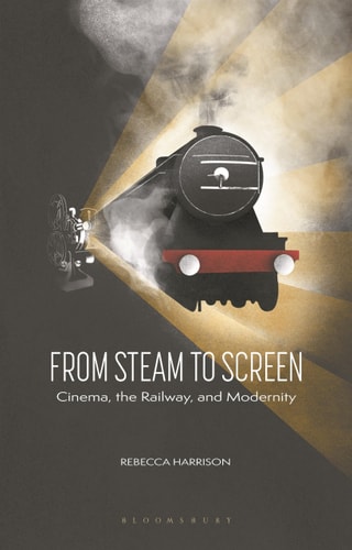 From Steam to Screen Cinema, the Railways and Modernity