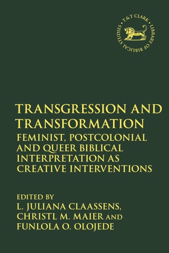 Transgression and Transformation Feminist, Postcolonial and Queer Biblical Interpretation as Creative Interventions