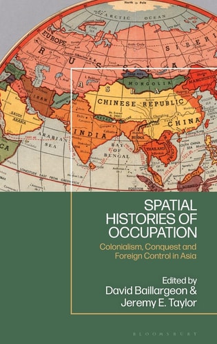Spatial Histories of Occupation Colonialism, Conquest and Foreign Control in Asia