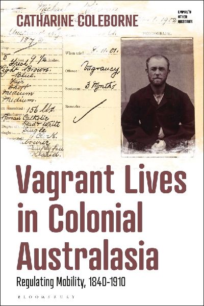 Vagrant Lives in Colonial Australasia: Regulating Mobility, 1840-1910