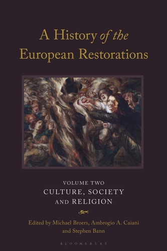 A History of the European Restorations Culture, Society and Religion