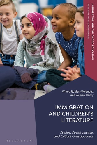Immigration and Children’s Literature Stories, Social Justice, and Critical Consciousness