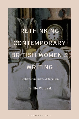 Rethinking Contemporary British Women’s Writing Realism, Feminism, Materialism