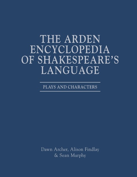 The Arden Encyclopedia of Shakespeare's Language: Plays and Characters
