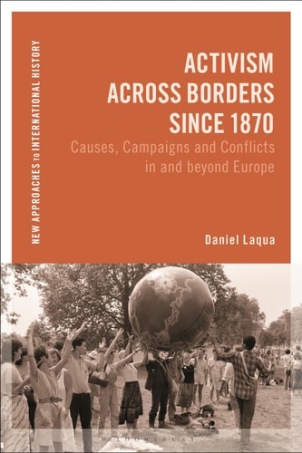 Activism Across Borders Since 1870 Causes, Campaigns and Conflicts in and Beyond Europe