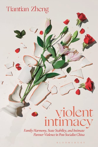 Violent Intimacy Family Harmony, State Stability, and Intimate Partner Violence in Post-Socialist China